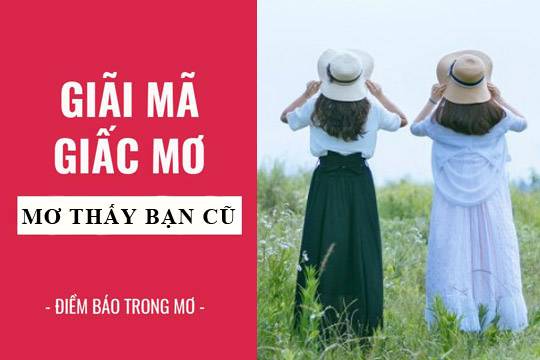 Nằm mơ thấy bạn cũ: Điềm báo và con số giấc mơ 37